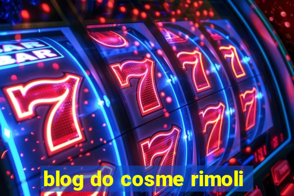 blog do cosme rimoli